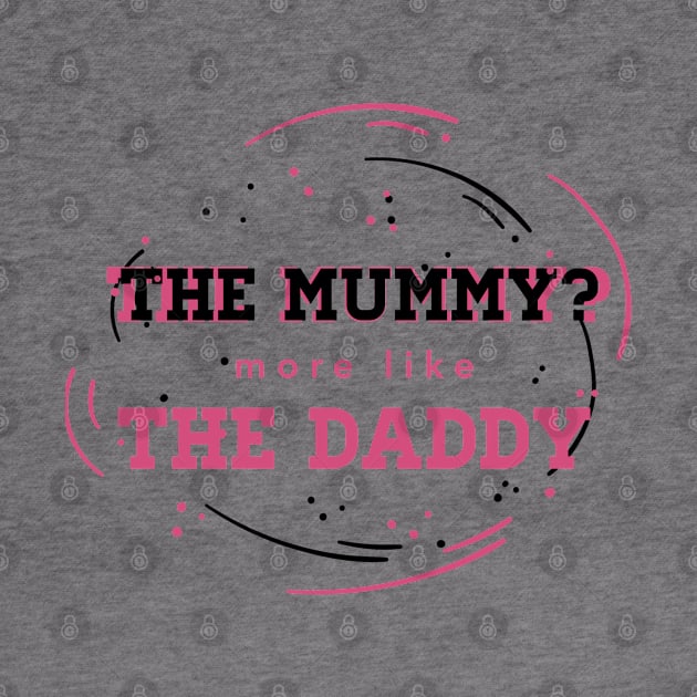 the mummy more like the daddy by Menzo